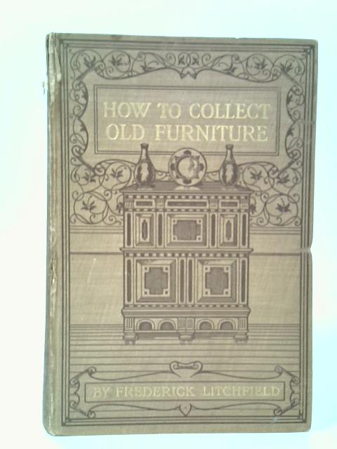 How to Collect Old Furniture von Frederick Litchfield