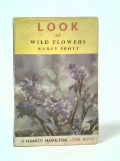 Look at Wild Flowers By Nancy Scott