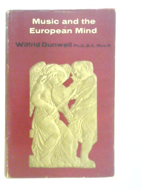 Music and the European Mind von Wilfrid Dunwell