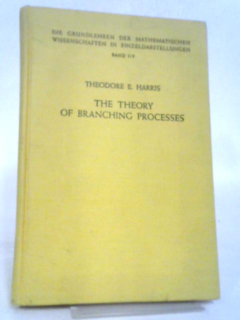 The Theory of Branching Processes. (Die Grundlehren der Mathematischen Wissenschaften in Einzeldarstellungen, mit besonderer Berücksichtigung der Anwendungsgebiete; Band 119). By Theodore Edward Harris