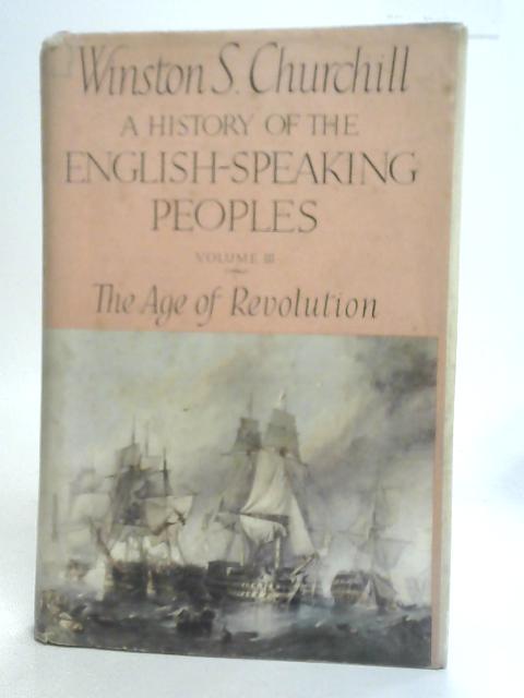 A History of the English-Speaking Peoples Vol. III The Age of Revolution von Churchill