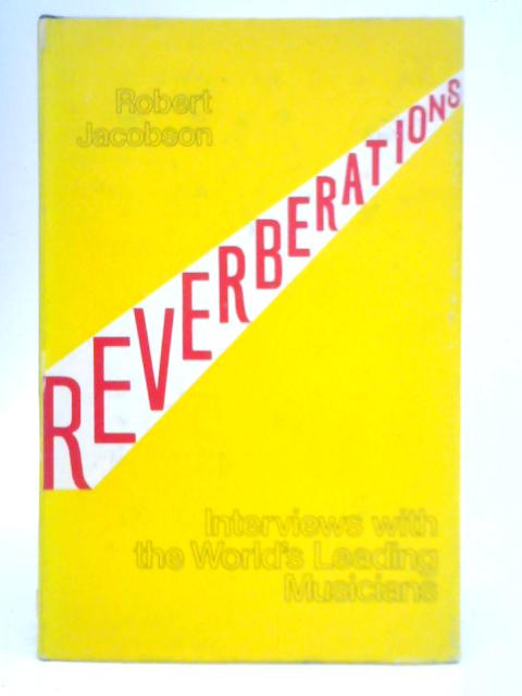 Reverberations: Interviews with the World's Leading Musicians By Robert Jacobson