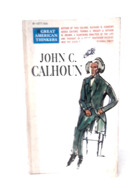 John C. Calhoun (The Great American thinkers series) By Richard N. Current
