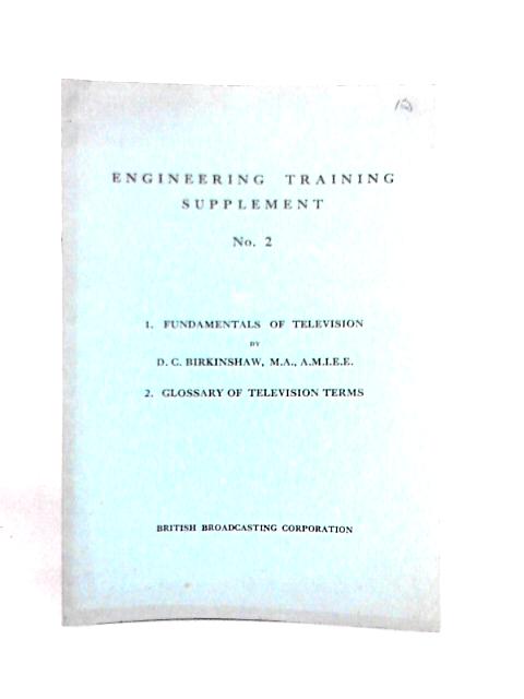 Engineering Training Supplement No. 2 - Fundamentals of Television By D.C. Birkinshaw