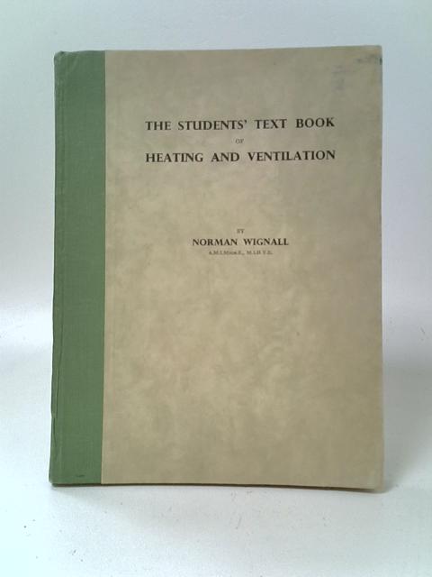 The Students' Text Book of Heating and Ventilation von Norman Wignall