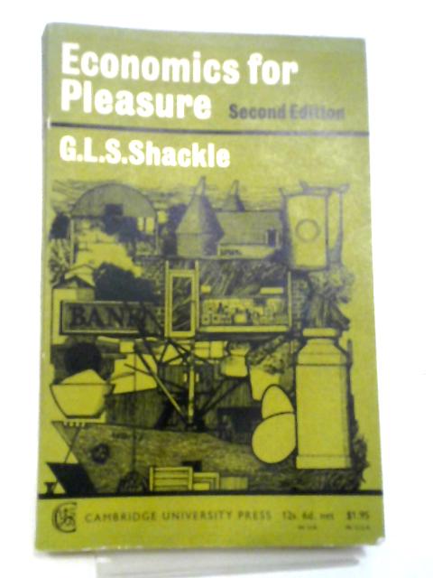 Economics for Pleasure By G. L. S Shackle