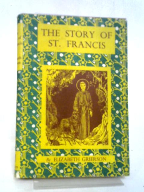 The Story of St Francis of Assisi von Elizabeth Grierson