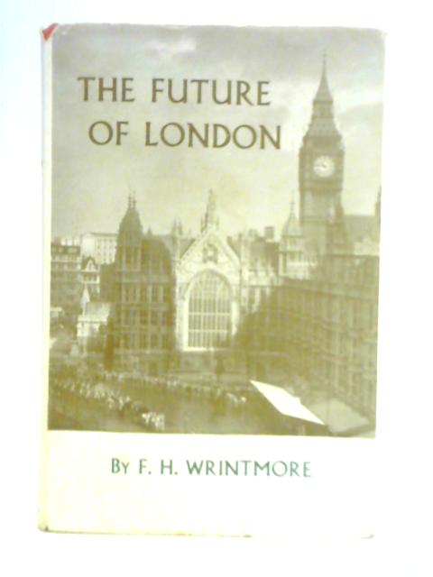 The Future of London von F. H. Wrintmore