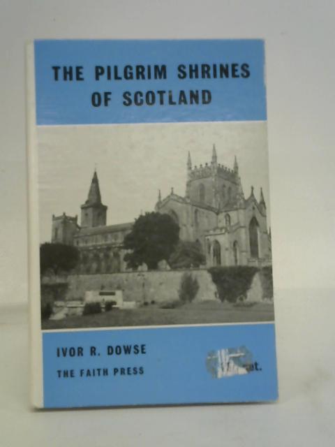 Pilgrim Shrines of Scotland von Ivor R. Dowse