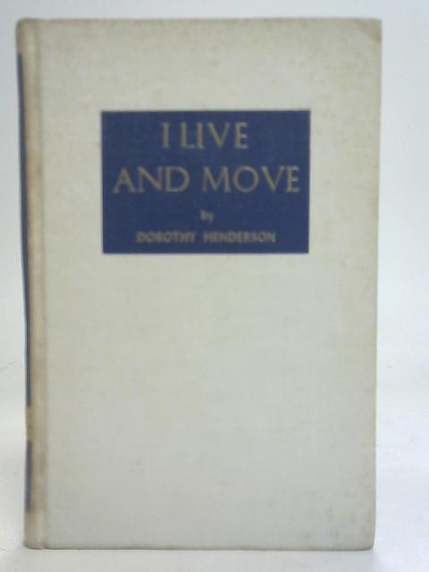 I Live and Move By Dorothy Henderson