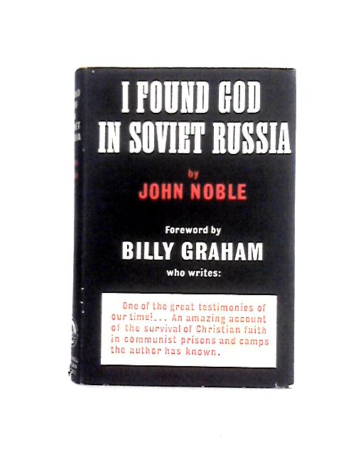 I Found God In Soviet Russia By John Noble and Glenn D. Everett