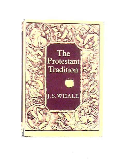 The Protestant Tradition: An Essay in Interpretation von J. S. Whale