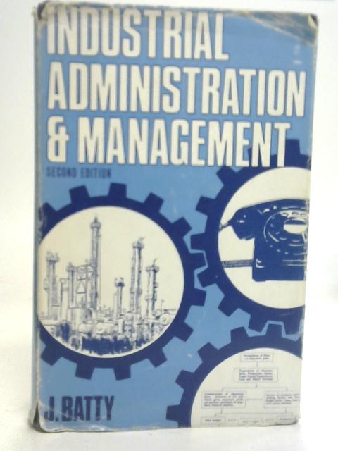 Industrial Administration and Management By J. Batty