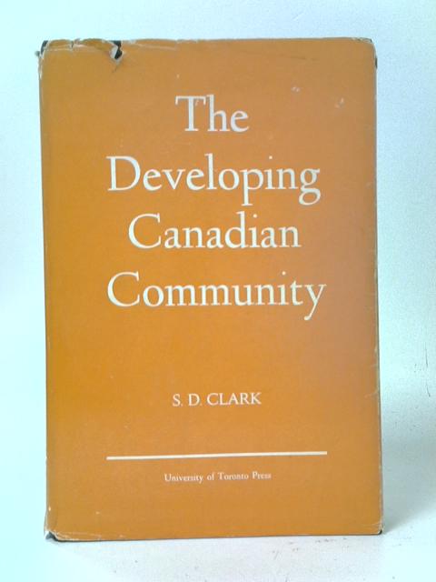 The Developing Canadian Community By S. D. Clark