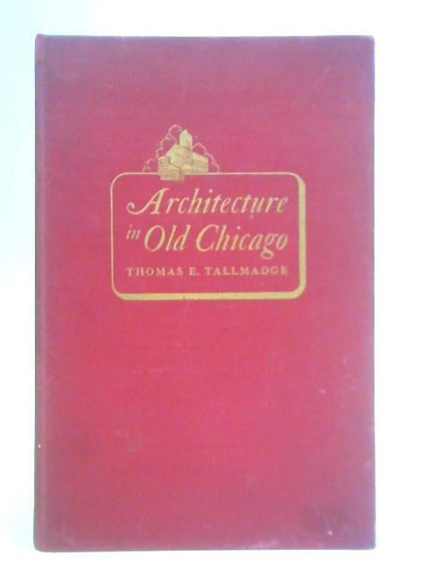 Architecture in Old Chicago By Thomas E. Tallmadge