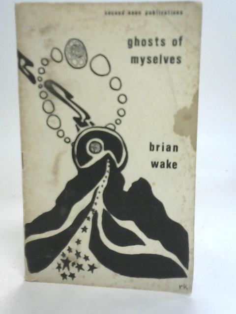 Ghosts of Myselves By Brian Wake