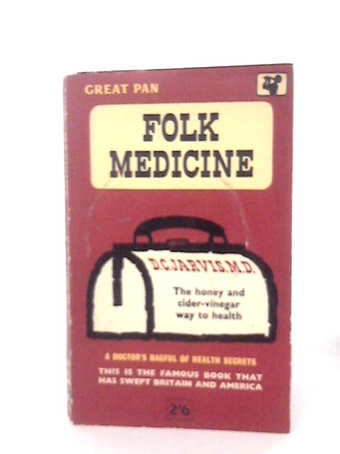 Folk Medicine: A Doctor's Guide to Good Health By D C Jarvis Md