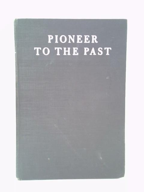 Pioneer to the Past: the Story of James Henry Breasted, Archaeologist von Charles Breasted