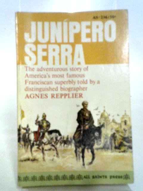 Junipero Serra By Agnes Repplier