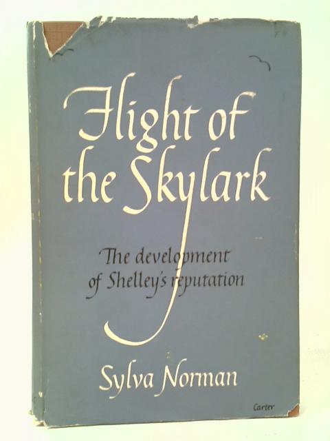 Flight of the Skylark: the Development of Shelley's Reputation von Sylva Norman