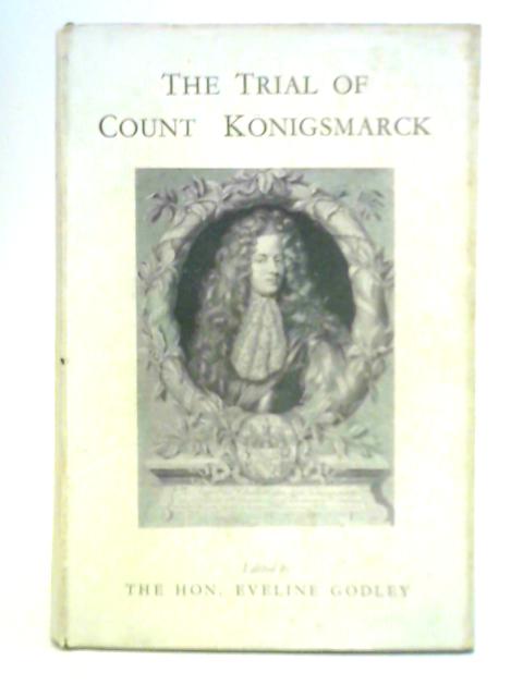 The Trial of Count Konigsmarck von The Hon. Eveline Godley (Ed.)