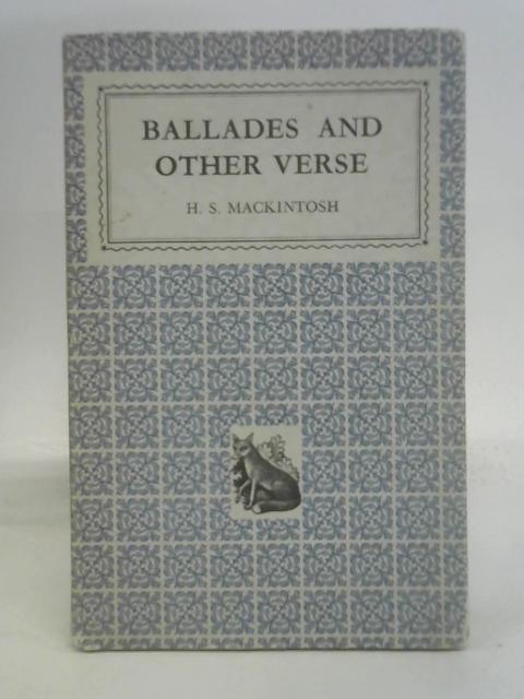 Ballades, and other verse By H.S. Mackintosh