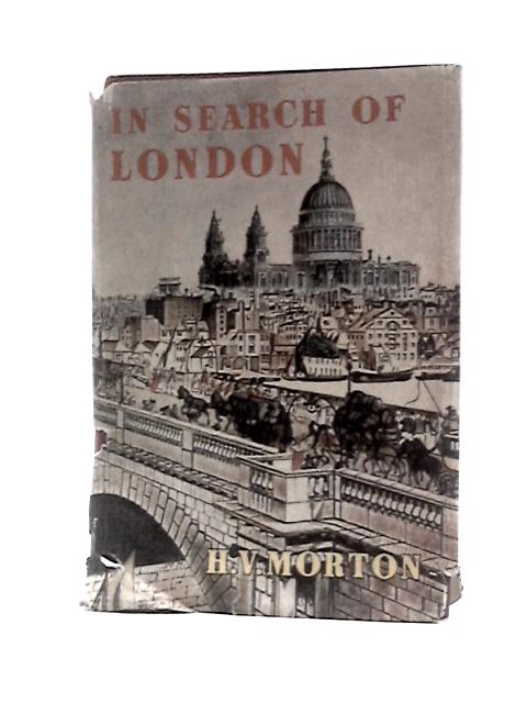 In Search of London By Henry Vollam Morton