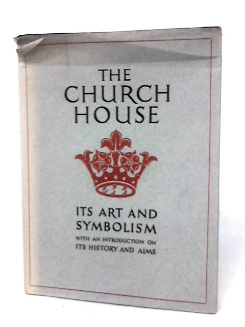 The Church House. Its Art And Symbolism With An Introduction On Its History And Aims By H Baker