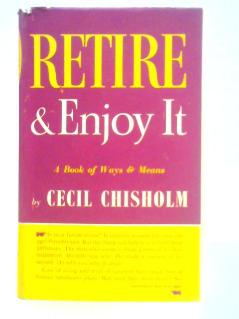 Retire and Enjoy It By Cecil Chisholm