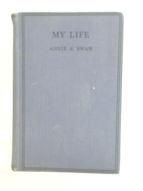 My Life: An Autobiography By Annie S Swan