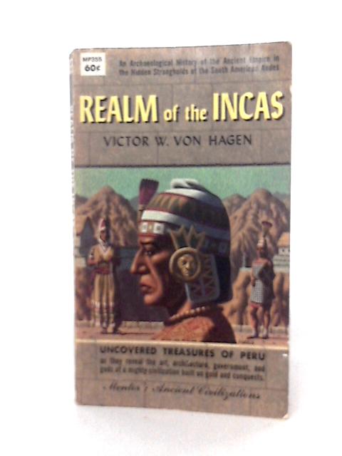 Realm of the Incas. By Victor Woldgang Von Hagen