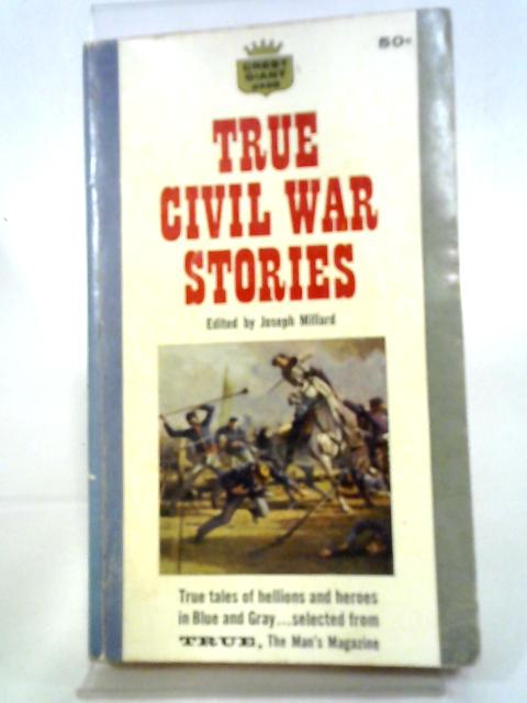 True Civil War Stories By Jospeh Millard