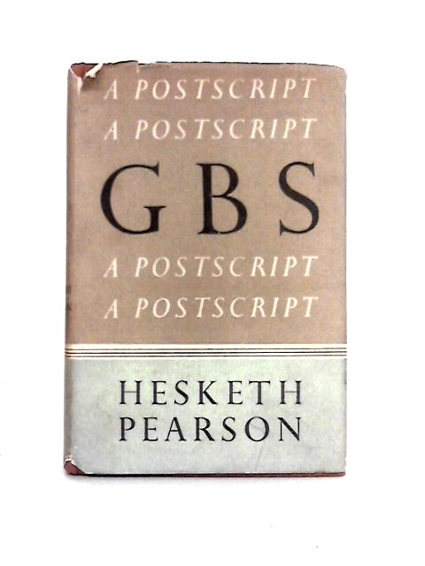 G.B.S: A Postscript von Hesketh Pearson