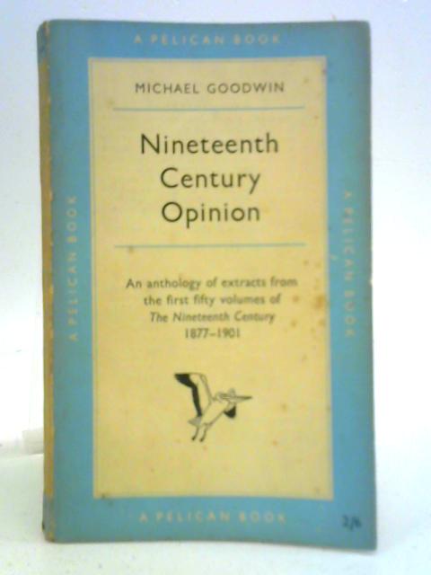 Nineteenth Century Opinion: an Anthology of Extracts From the First Fifty Volumes of the Nineteenth Century, 1877-1901 par Michael Goodwin (Ed.)