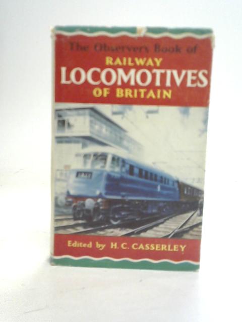 Railway Locomotives of Britain By H.C. Casserley