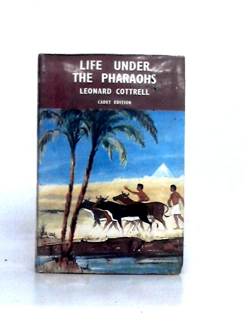 Life Under Pharaohs By Leonard Cottrell