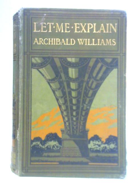 Let Me Explain By Archibald Williams