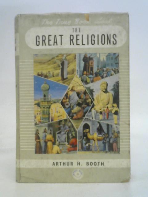 The true book about the great religions By Arthur H Booth