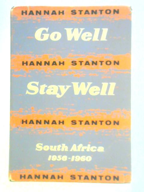 Go Well, Stay Well: South Africa, August 1956 to May 1960 von Hannah Stanton