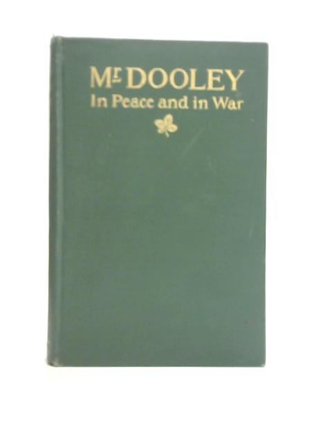 Mr Dooley In Peace and War By Unstated