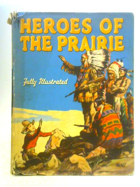 Heroes of the Prairie By Unstated