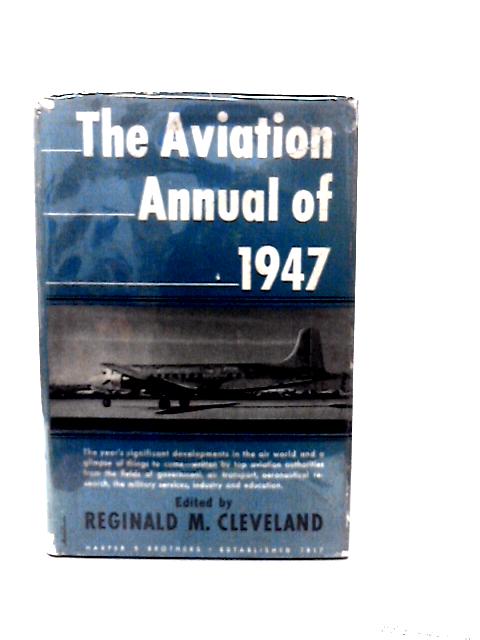 Aviation Annual of 1947 By Reginald M Cleveland