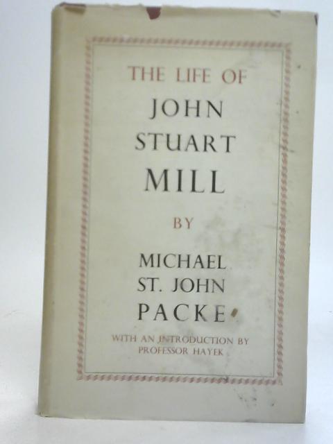 The Life of John Stuart Mill By Michael St John Packe