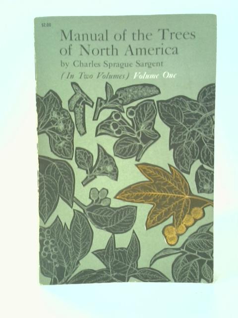 Manual of the Trees of North America (Exclusive of Mexico); Volume One By Charles Sprague Sargent