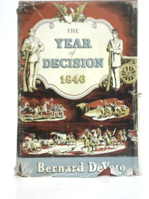 The Year of Decision, 1846 By Bernard DeVoto