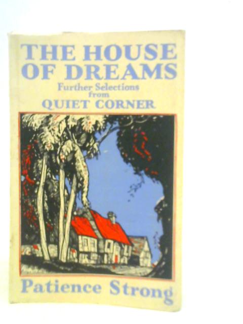 The House of Dreams: Further Selections from Quiet Corner By P.Strong