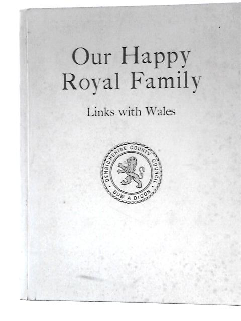 Our Happy Royal Family - Being A Short Account Of Our New King And Queen And The Princesses, With Special Reference To Their Associations With The Principality By Fred H. Williams