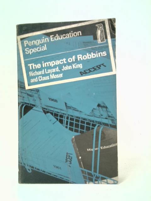 The Impact of Robbins By Richard Layard, John King and Claus Moser