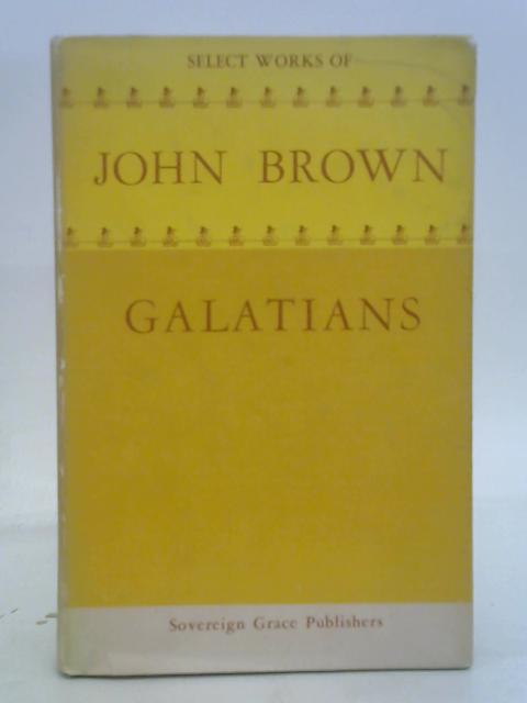 An Exposition of the Epistle of Paul the Apostle to the Galatians von John Brown