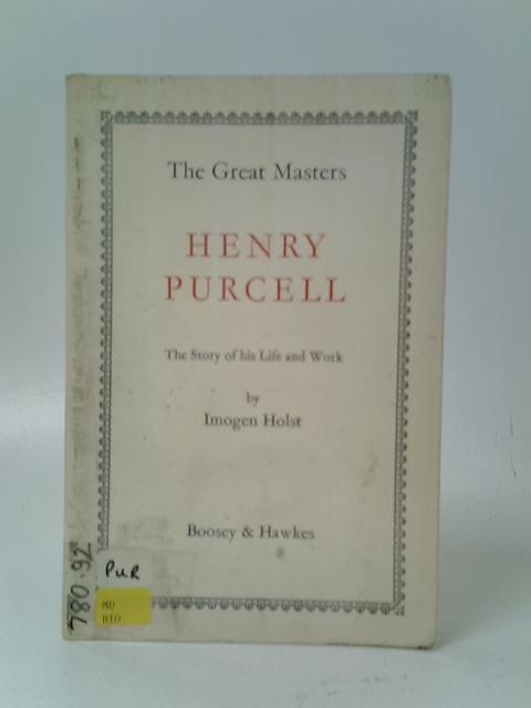 Henry Purcell: The Story Of His Life and Work By Imogen Holst